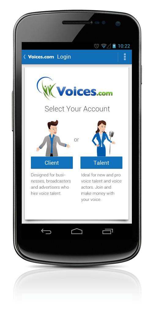SIGNING UP New Voices.com Members You can sign up for a free Voices.com account to get access to all the cool new features of the Voices.com Android App. The first step is to select your account type.
