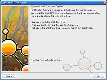 HP ThinState Capture The HP ThinState Capture tool is a very simple wizard-based tool that you can use to capture an HP thin client WES or XPe image, which you can then deploy to another HP thin