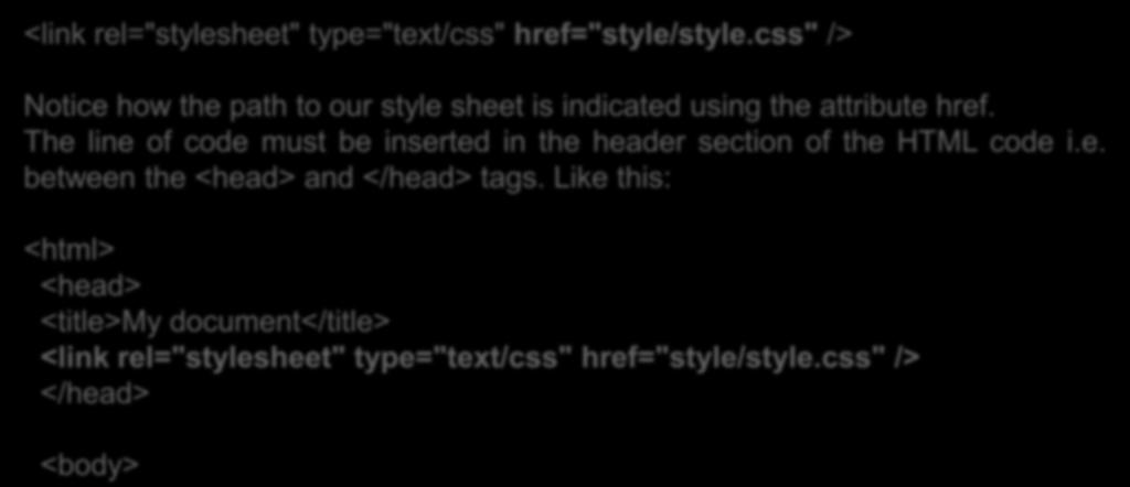 Applying CSS to a HTML Document (cont) To create a link from the HTML document (default.htm) to the style sheet (style.css).