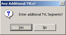 Add Another TVL Segment Once you have selected Enter TVL as your option and clicked OK, the TVL segment is added and the following message is displayed: If you have another TVL segment to add, click