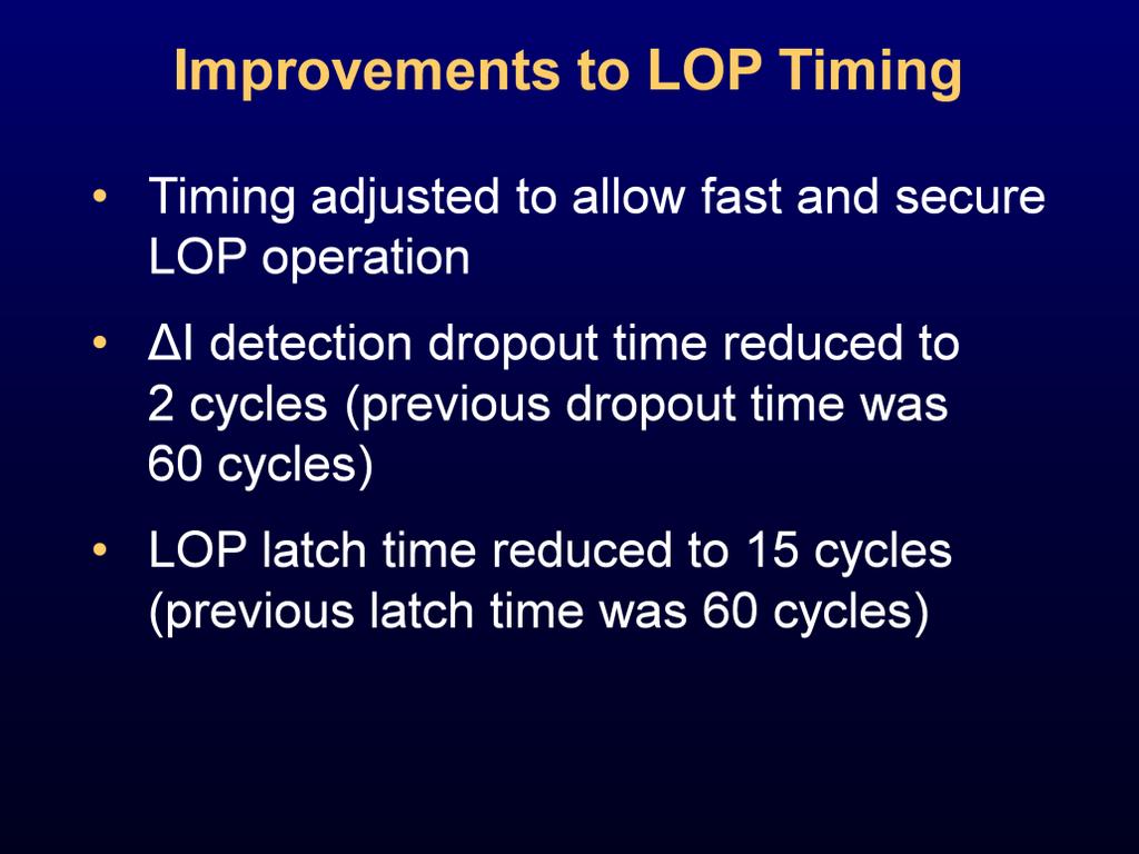 The improvements listed on this slide secure LOP. ΔI previously blocked LOP for 60 cycles. Previous events show the value of unblocking LOP quickly.