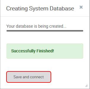 Getting Started As soon as the database creation is finished the following dialog appears: Press the Save and connect button to save the configuration and connect to the newly created system database.