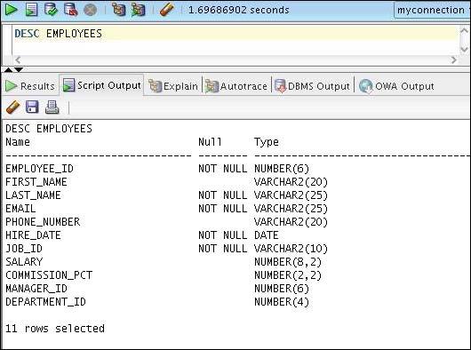 Displaying the Table Structure Use the DESCRIBE command to display the structure of a table: Displaying the Table Structure In SQL Developer, you can also display the structure of a table using the