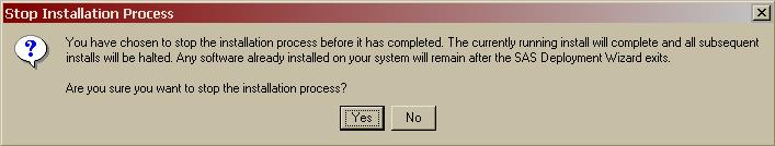 Note: Selecting Yes in the Stop Installation Process dialog breaks the chain of installations and will leave partially installed files on your system, which in turn may cause future problems.
