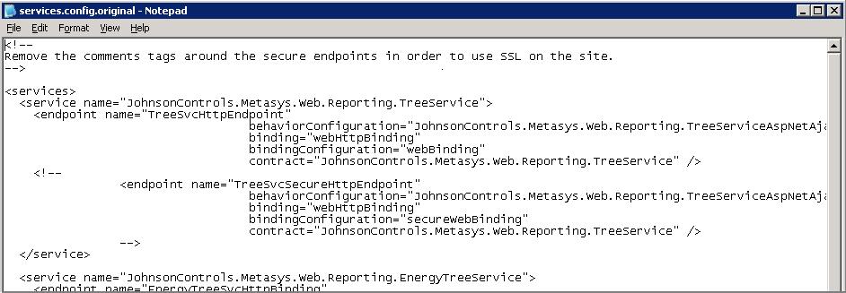 l. Using Windows Explorer, browse to: C:\Inetpub\wwwroot\MetasysReports m. Using a text editor, open services.config. n. Delete the comment tags from the file. Comment markers appear as <!