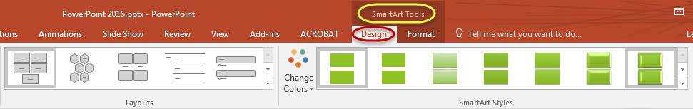SmartArt Tools Anytime you have a SmartArt object selected, you will see the SmartArt Tools Tab.