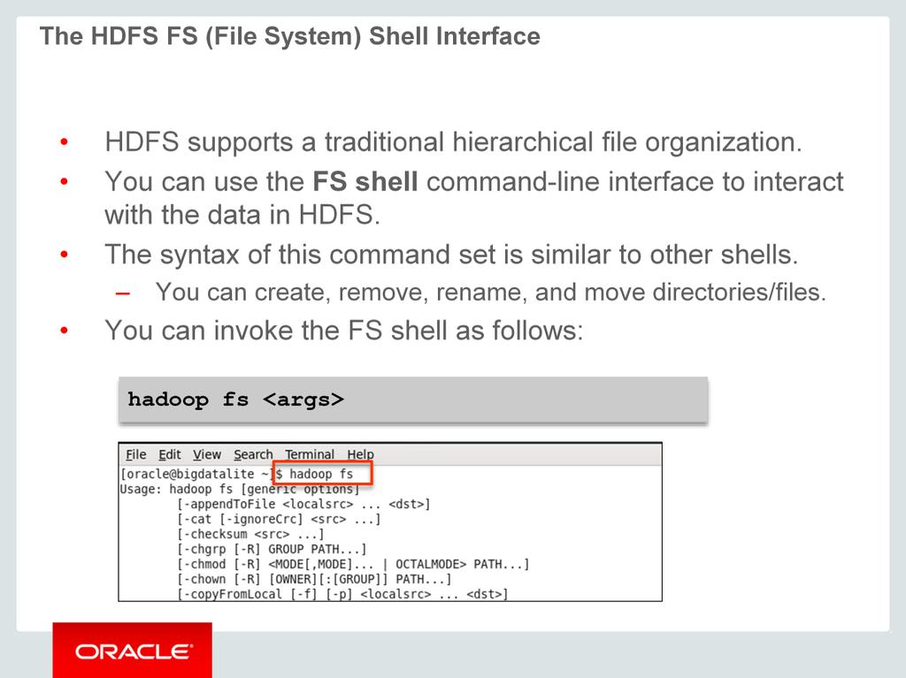 HDFS commands are similar to Linux commands. HDFS supports a traditional hierarchical file organization. It organizes data in the form of files and directories.