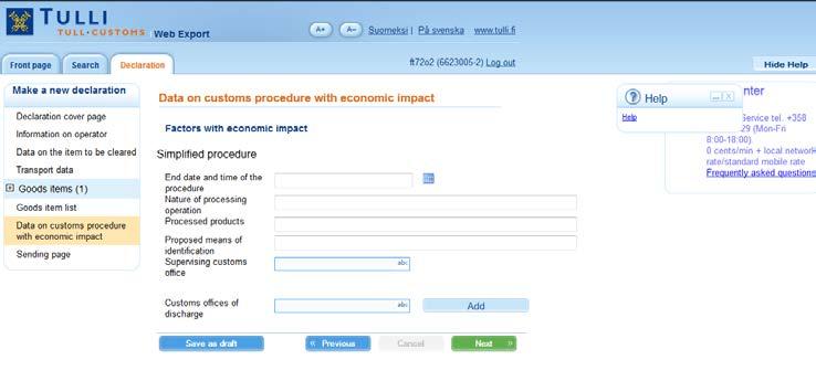 18 Data on customs procedure with economic impact DATA ON CUSTOMS PROCEDURE WITH ECONOMIC IMPACT The data on a customs procedure with economic impact is entered on a separate page.