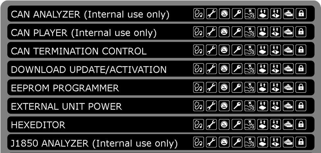 9 TOOLS ICON CAN ANALYZER (Internal use only) CAN PLAYER (Internal use only) CAN TERMINATION CONTROL DOWNLOAD UPDATE/ ACTIVATION EEPROM PROGRAMMER EXTERNAL UNIT POWER HEXEDITOR J1850 ANALYZER