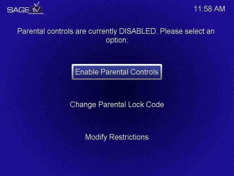 SageTV Installation & User s Manual Page 28 Parental Controls Here you can Enable/Disable Parental Controls, change the Lock Code and Modify the Restrictions: