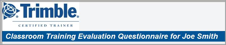 Evaluation Questionnaire Instructions Each Certified Trainer is provided a personal survey link, which will be used for students to complete an online evaluation questionnaire through the online