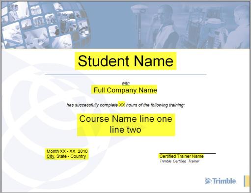 Classroom Certificate Printing Instructions Trainers are required to deliver a certificate to each attendee that has successfully completed a Trimble certified course, that includes the course taken,