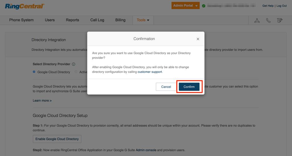 RingCentral for G Suite Google Auto User Provisioning Enabling the Google Cloud Directory 6 Step 4: Click Confirm on the Confirmation prompt.
