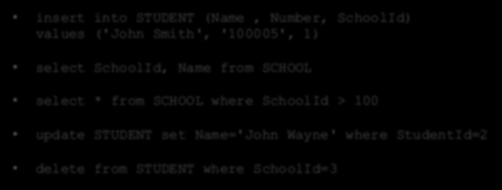 SCHOOL select * from SCHOOL where SchoolId > 100 update STUDENT set Name='John Wayne' where StudentId=2 delete from STUDENT where