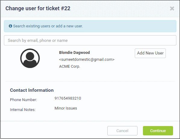 The 'Change user' dialog provide two ways to reassign the ticket to another user: Enter the name or email address of an existing user in the search field.