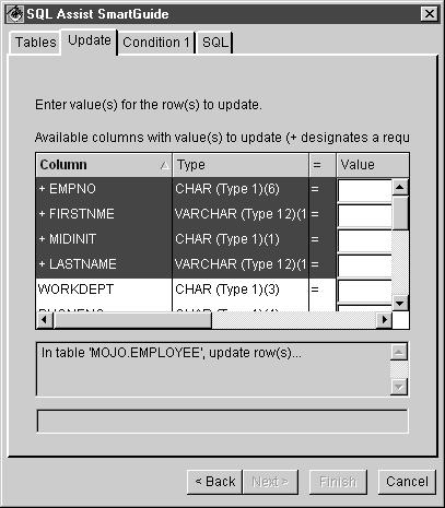To specify columns and alues for an update: 1. From the SQL Assist SmartGuide, click the Update button and choose the table you want to update. 2. Click Next. The Update window displays. 3.