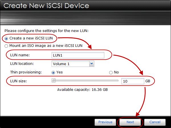 STEP 5 Select the [Create a new iscsi LUN] radio button. Fill in a name for your LUN and select a size for it. Once, you re done click [Next].