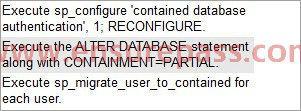 QUESTION 91 DRAG AND DROP You administer a Microsoft SQL Server 2012 database. You need to convert the database to a contained database.
