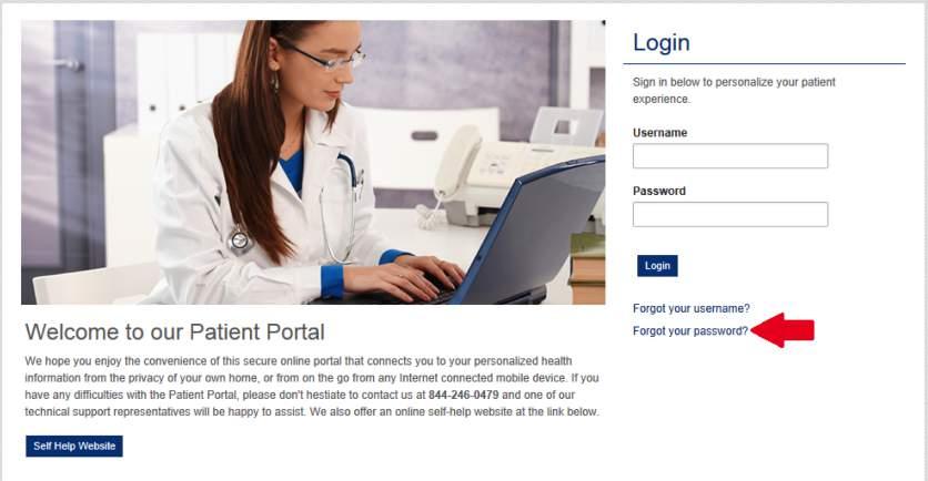 Recovering Your Password To recover your Patient Portal Password: 1. Open your Patient Portal Login Page. Click on the Forgot your password? 2.