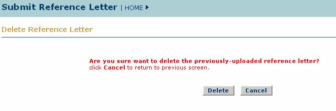 2. Select the Delete link to delete the current submitted version of the letter of reference The Delete Reference Letter Confirmation Page will display asking you to confirm that you would like to