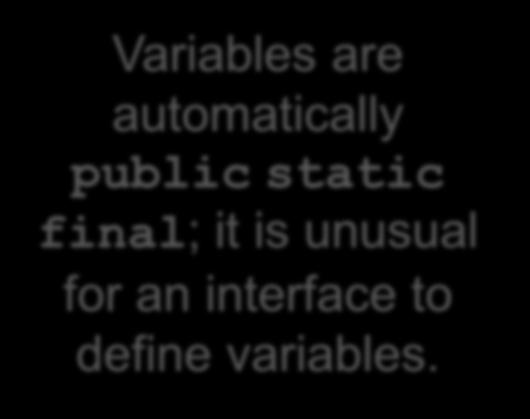 Technicalities Interfaces may be used to define: instance methods static final variables ( constants ) Not constructors Not static methods Not