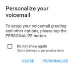 3. At the end of the welcome screens, you'll come to a Personalize your voicemail prompt. 4.