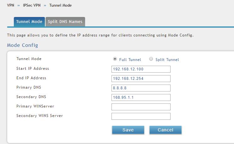 12 4. Configure IPSec Mode: Go to VPN > IPSec VPN > Tunnel Mode Tunnel Mode: Full Tunnel Start IP