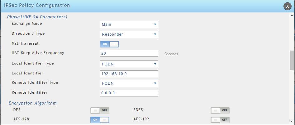 9 3.2 Phase 1 (IKE SA Parameters) settings: Exchange Mode: Main Direction/Type: Responder NAT Traversal: ON Local Identifier