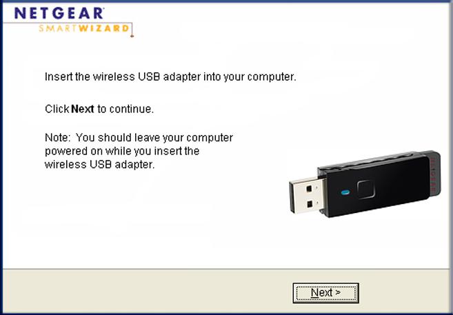 Wireless-N 300 USB Adapter WNA3100 User Manual Then, Install Your WNA1100 v1 Adapter You are prompted to insert your