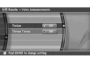 VOICE GUIDANCE SETTINGS You can set how many times voice guidance is repeated. NAV2917 1. Highlight [Voice Announcements] and push <ENTER>. NAV2918 2.