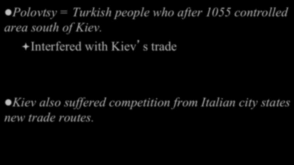 ª Interfered with Kiev s trade l Kiev also suffered competition from Italian city states new