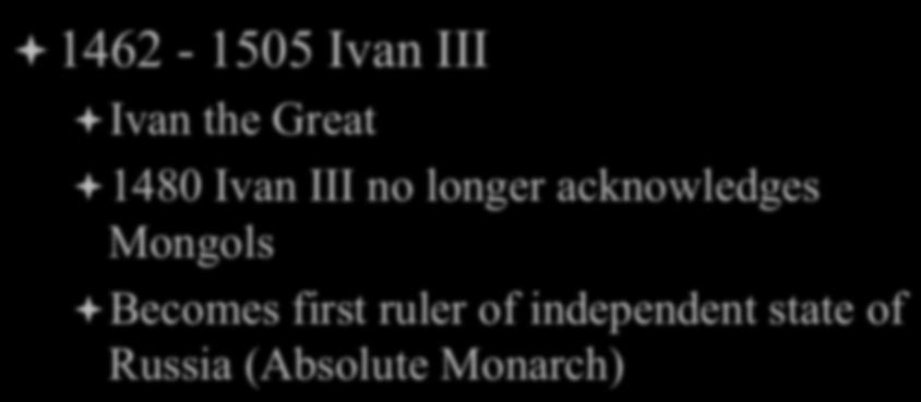 Rise of Moscow ª 1462-1505 Ivan III ª Ivan