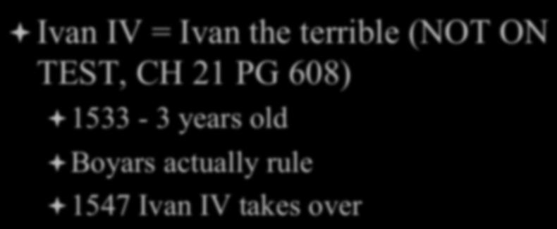 Rise of Moscow ª Ivan IV = Ivan the terrible (NOT ON TEST, CH 21 PG 608) ª 1533-3 years old ª Boyars