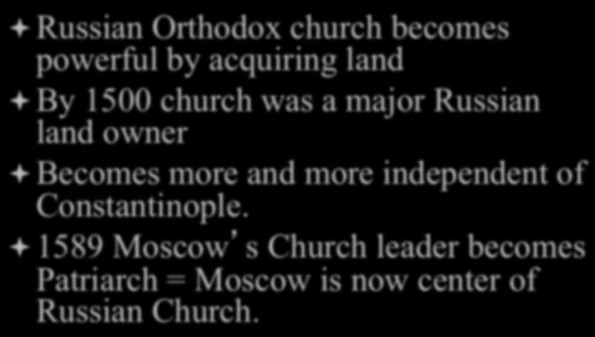 Growth of Church ª Russian Orthodox church becomes powerful by acquiring land ª By 1500 church