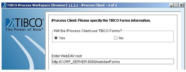 Installation/Upgrade Procedure 35 iprocess Client Dialog (4 of 4) The fourth iprocess Client dialog is used to tell the installer if your client application is using TIBCO Forms.