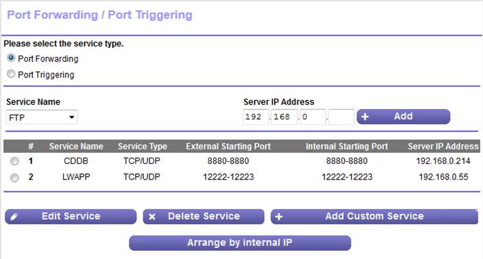 4. Select ADVANCED > Advanced Setup > Port Forwarding / Port Triggering. The previous figure shows two custom port forwarding rules. 5. Make sure that the Port Forwarding radio button is selected. 6.