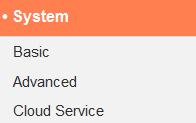 IV-4. System The System menu consists of three categories, Basic, Advanced and Cloud Service. Select a category and follow the appropriate chapter for more information. IV-4-1.