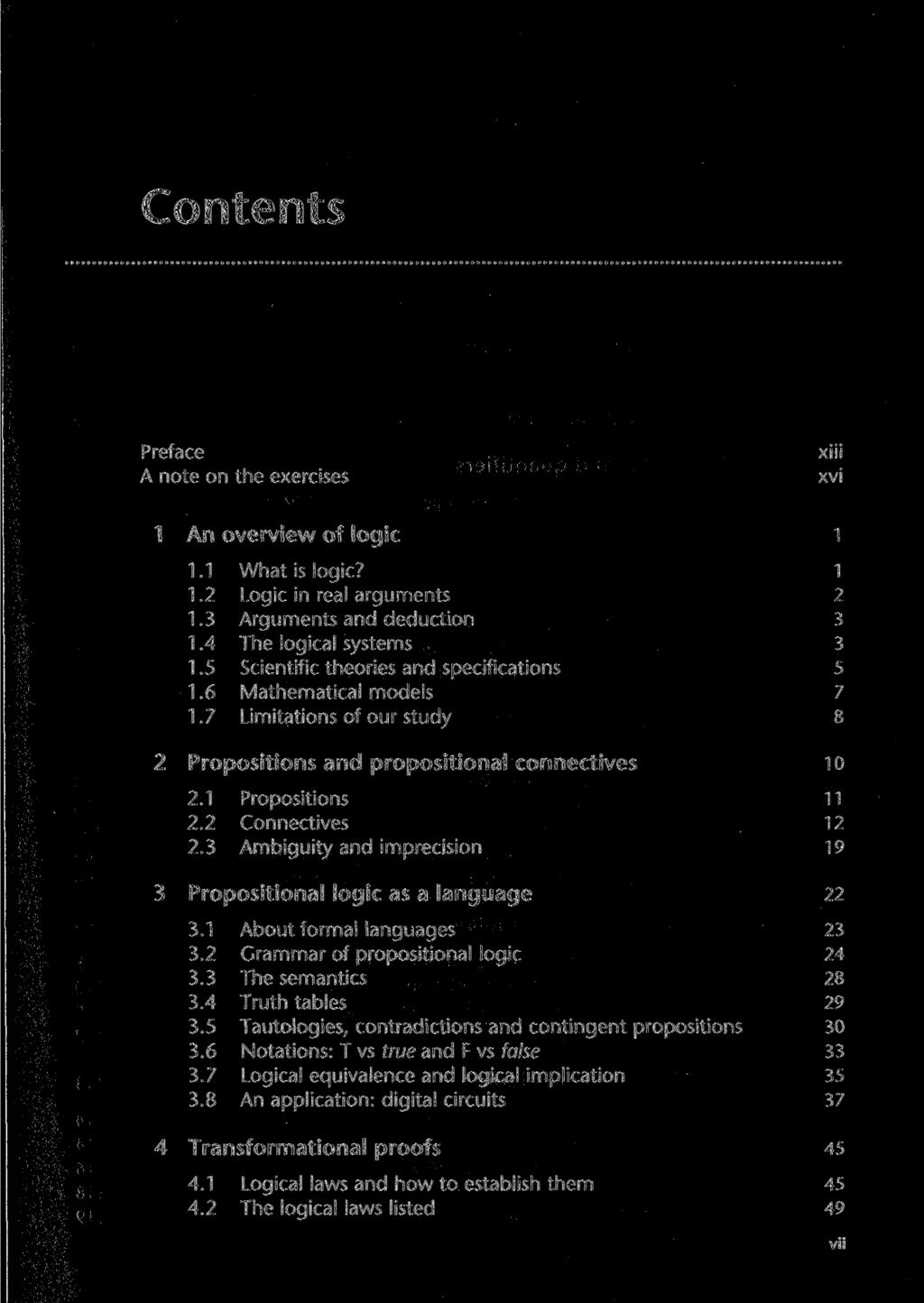 Contents Preface A note on the exercises XIII xvi 1 An overview of logic 1.1 1.2 1.3 1.4 1.5 1.6 1.7 What is logic?