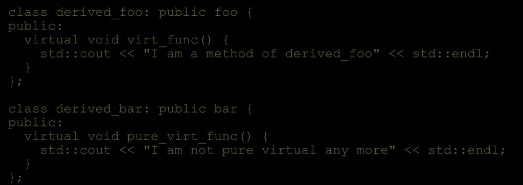 Virtual Methods Reimplementation class derived_foo: public foo { virtual void