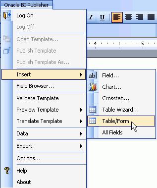 6. Select Oracle BI Publisher > Insert > Table/Form... 7.