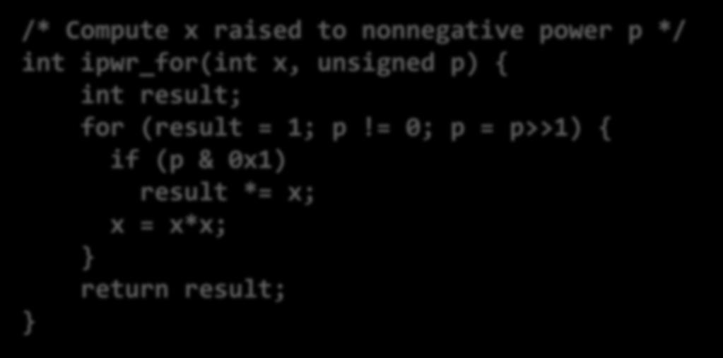 = 0; p = p>>1) { if (p & 0x1) result *= x; x = x*x; return result;