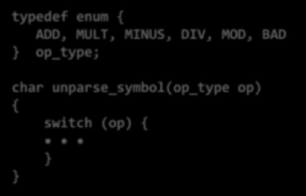 Switch Statement (3) Branching Possibilities typedef enum { ADD, MULT, MINUS, DIV, MOD, BAD op_type; char unparse_symbol(op_type op) { switch (op) { Setup: unparse_symbol: pushl %ebp # Setup movl