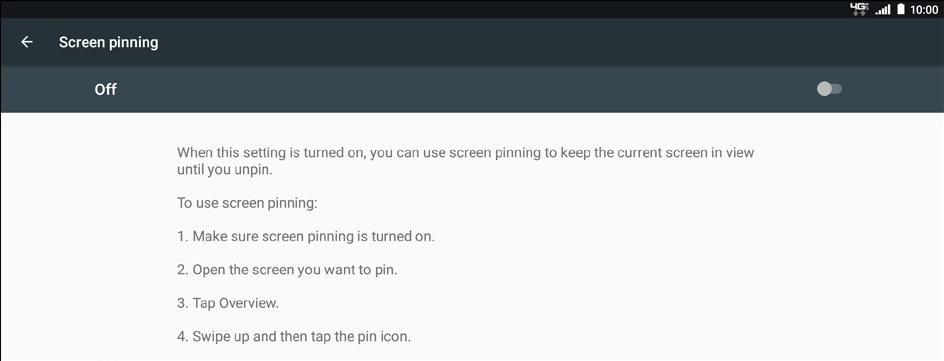 Screen pinning: Select ON to lock the device temporarily in a specific app. Follow the onscreen instructions to set up screen pinning.