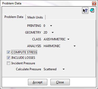 CALCULATIONS 6. Harmonic Simulation - 2D Axisymmetric Click ( ) The problem Data panel appears. 6.1 Problem Data settings in ATILA 6.