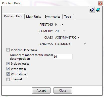 Select the first tab "Problem Data" Printing (0) Geometry (2D) Class (Axisymmetric) Analysis (Harmonic)