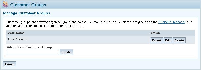 Ecommerce User Manual 95 Customer Groups (Premium Only) A Customer Group allows the store owner to assign customers to a specific group for mailing list purposes.