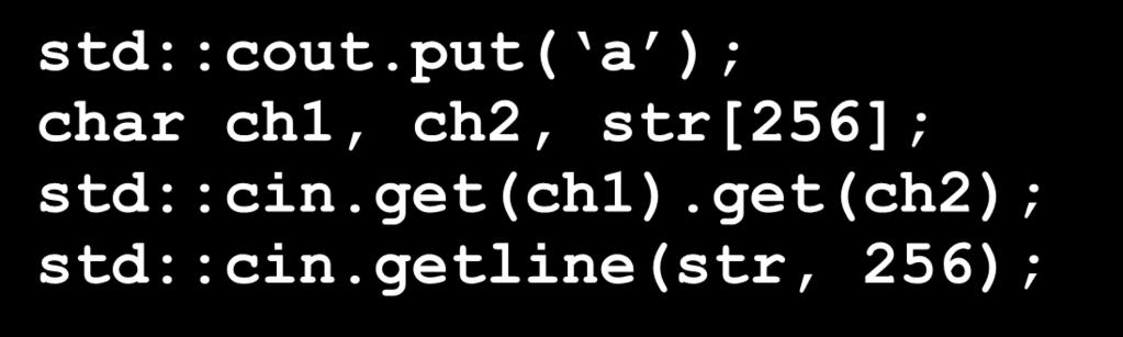 More I/O methods Both ostream and istream have additional methods: ostream& put(char ch) ostream& write(char const *str, int length) int get() // read one char istream& get(char&