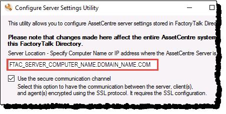 Configure the SSL protocol for FactoryTalk AssetCentre Chapter 8 2. Under Server Location, type the fully qualified domain name (FQDN) of the FactoryTalk AssetCentre Server computer.