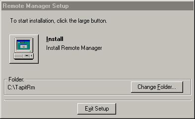 5. Remote Manager Setup screen appears. 6. Click on Install button to continue (or click on Change Folder button to change a destination drive or folder).