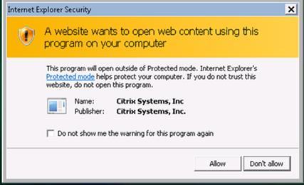 INTERNET EXPLORER SECURITY If the Citrix client is installed and it is the first time you are logging into the site, you will see the Security prompt below, click "Do not show me the warning for this